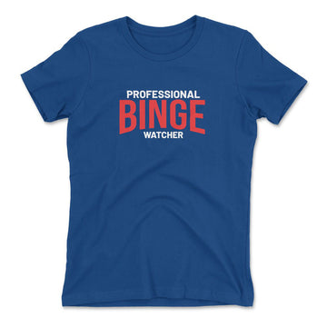 Professional Binge Watcher Womens T-Shirt in Royal color